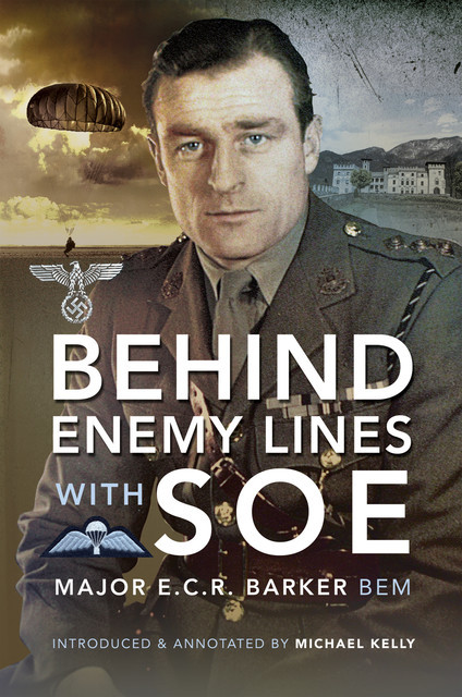 Behind Enemy Lines with the SOE, Major Ernest Barker BEM