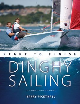 Dinghy Sailing Start to Finish, Barry Pickthall