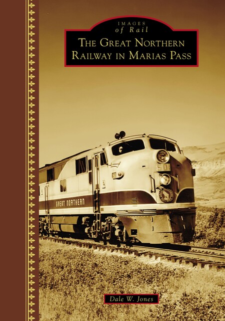 The Great Northern Railway in Marias Pass, Dale W. Jones
