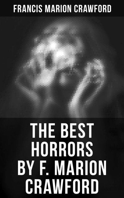 The Best Horrors by F. Marion Crawford, Francis Marion Crawford