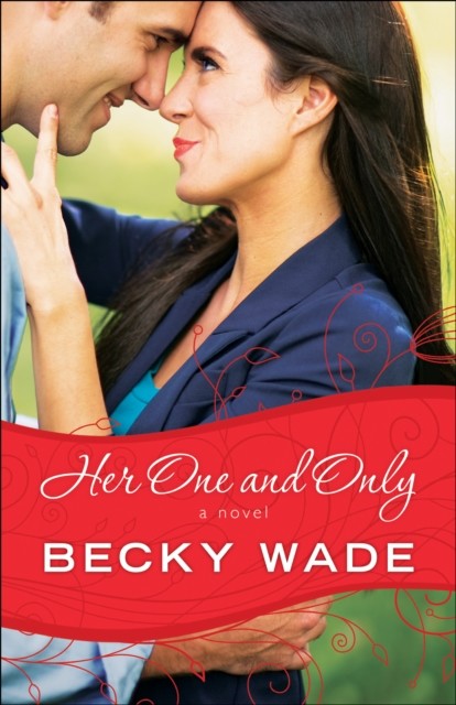 Her One and Only (A Porter Family Novel Book #4), Becky Wade