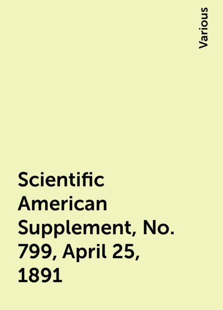 Scientific American Supplement, No. 799, April 25, 1891, Various