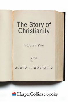 The Story of Christianity: Volume 2, Justo L. Gonzalez