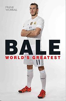 Bale – The Biography of the 100 Million Man, Frank Worrall