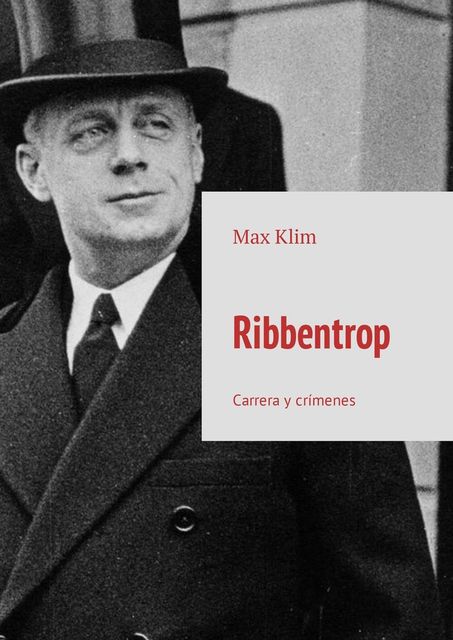 Ribbentrop. Carrera y crímenes, Max Klim