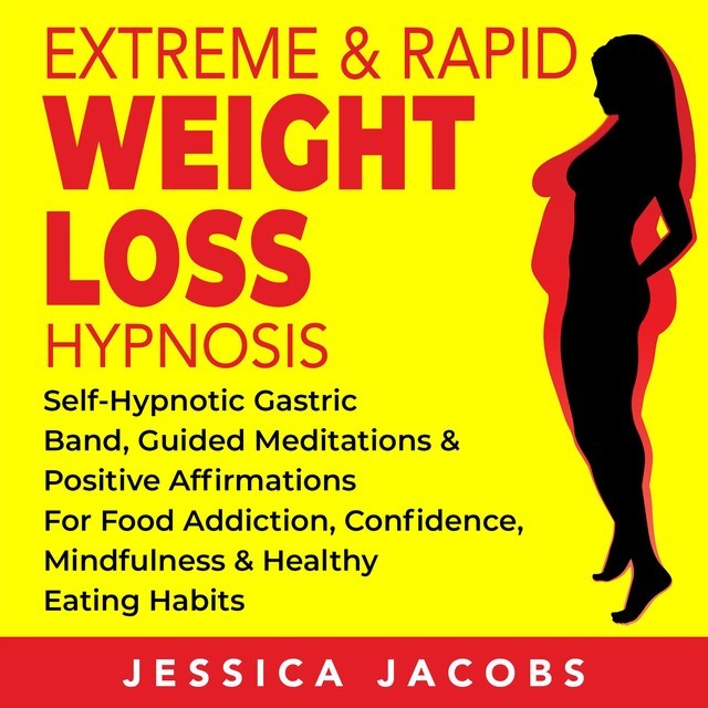 Extreme & Rapid Weight Loss Hypnosis, Jessica Jacobs