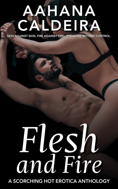 Flesh and Fire, Aahana Caldeira