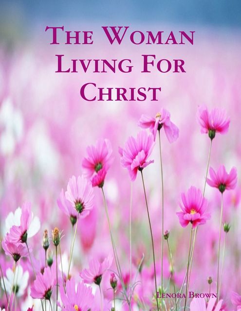 The Woman Living for Christ, Lenora Brown