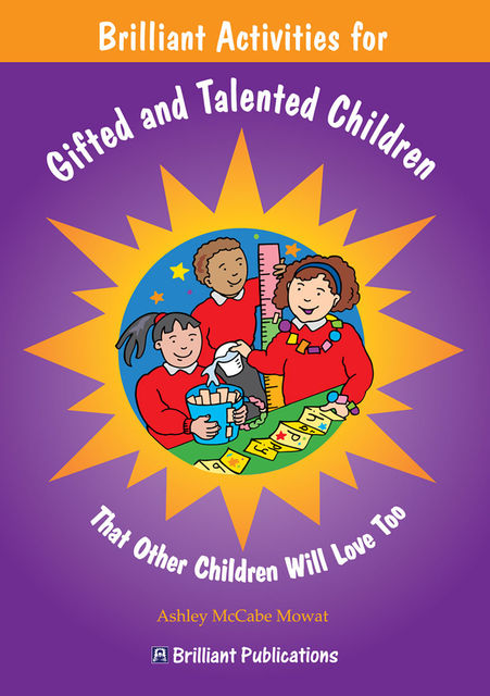 Brilliant Activities for Gifted and Talented Children, Ashley McCabe-Mowat