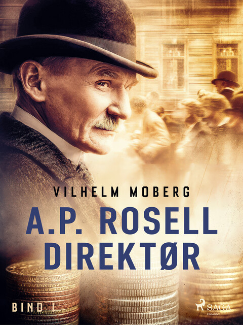 A.P. Rosell, direktør – Bind 1, Vilhelm Moberg