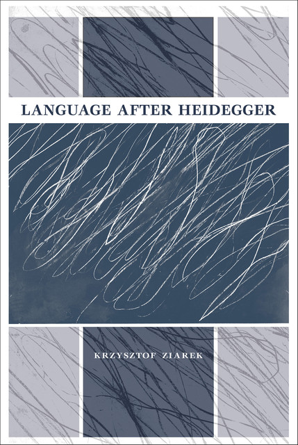 Language after Heidegger, Krzysztof Ziarek