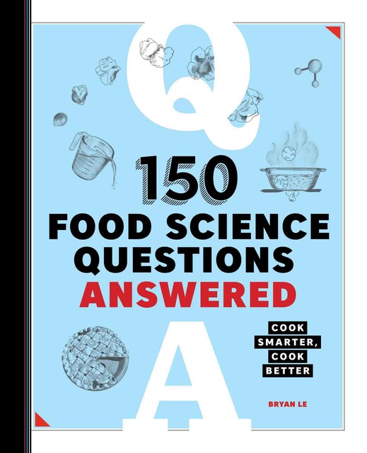 150 Food Science Questions Answered, Bryan Le