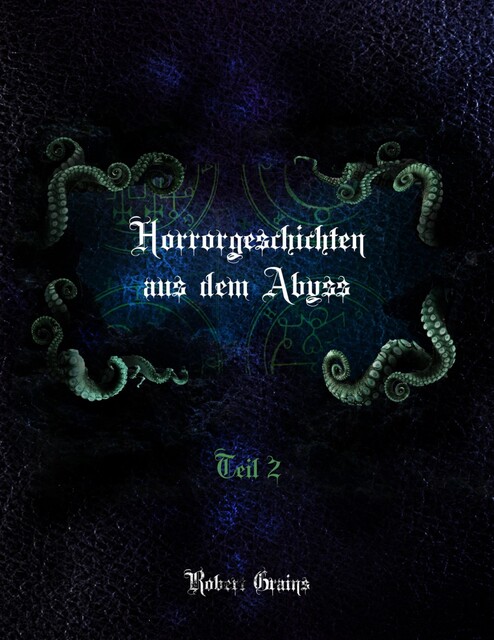 Horrorgeschichten aus dem Abyss Teil 2, Robert Grains