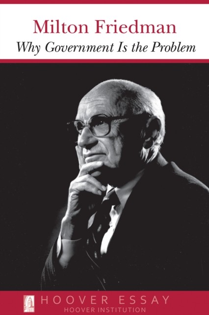 Why Government Is the Problem, Milton Friedman