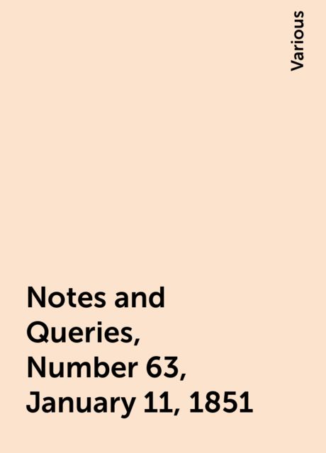 Notes and Queries, Number 63, January 11, 1851, Various