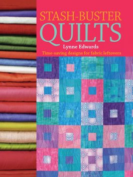 Stash Buster Quilts, Lynne Edwards
