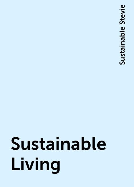 Sustainable Living, Sustainable Stevie