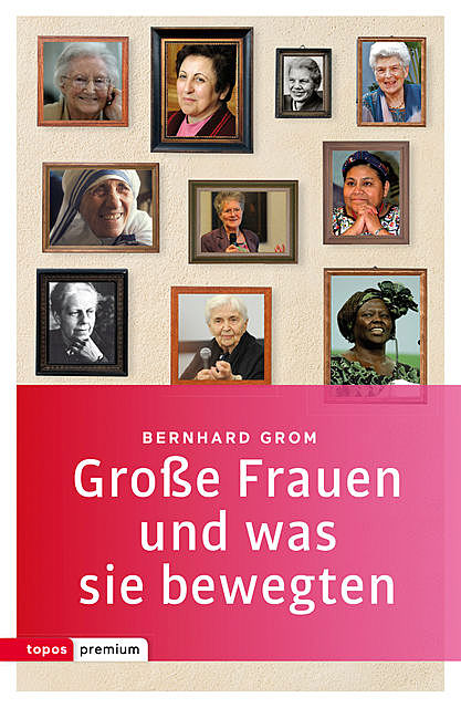 Große Frauen und was sie bewegten, Bernhard Grom
