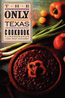 The Only Texas Cookbook, Linda West Eckhardt