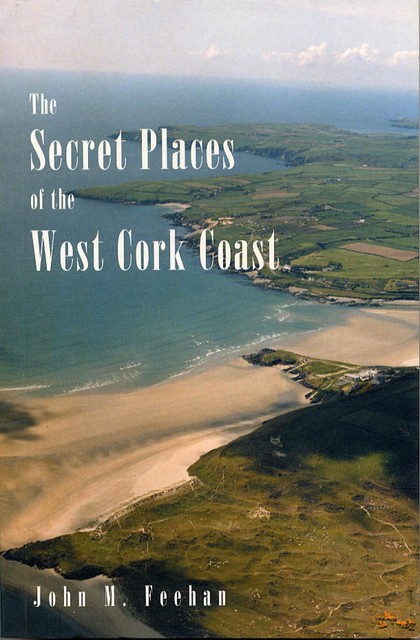 The Secret Places Of West Cork Coast, John M Feehsn
