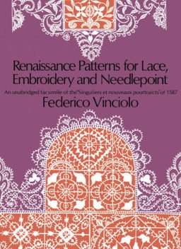 Renaissance Patterns for Lace, Embroidery and Needlepoint, Federico Vinciolo