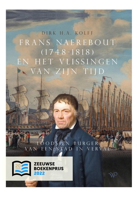 Frans Naerebout (1748–1818) en het Vlissingen van zijn tijd, Dirk H.A. Kolff