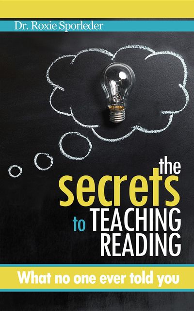 The Secrets to Teaching Reading, Roxie Sporleder