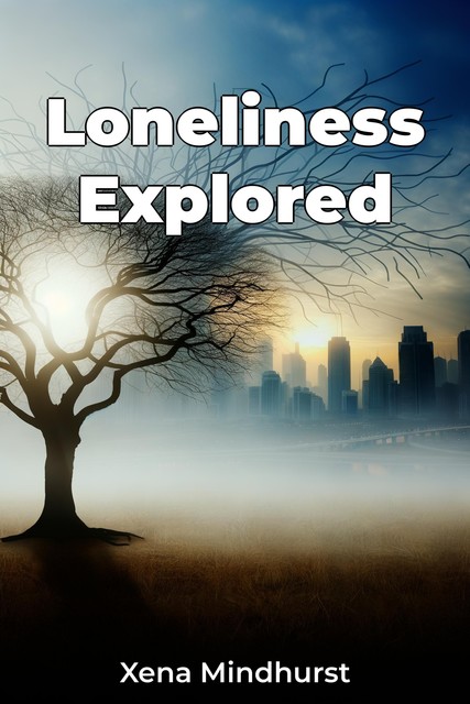 Loneliness Explored, Xena Mindhurst