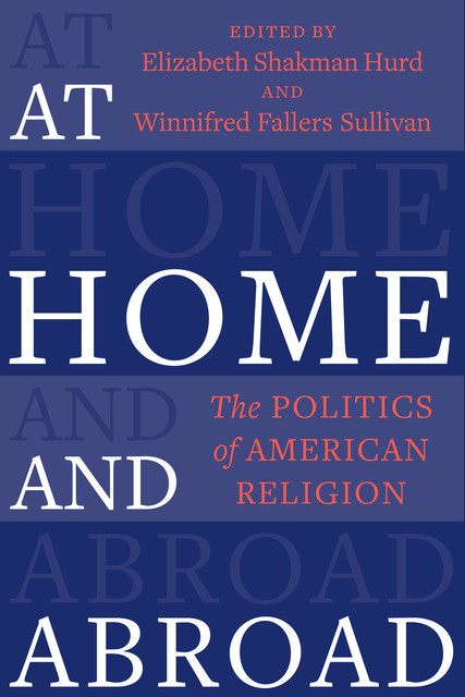 At Home and Abroad, Winnifred Fallers Sullivan, Elizabeth Shakman Hurd
