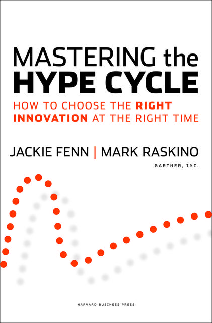 Mastering the Hype Cycle, Jackie Fenn, Mark Raskino