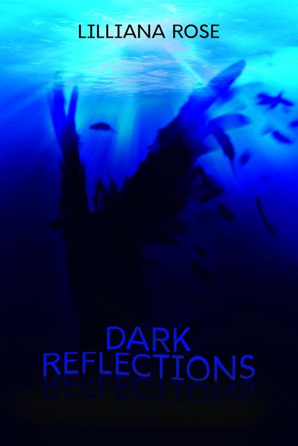 Dark Reflections, Lilliana Rose