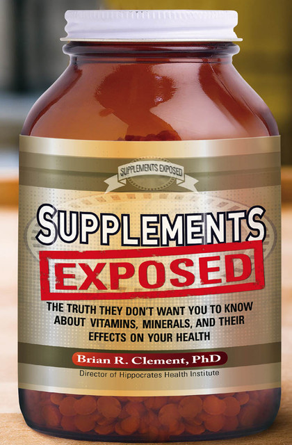 Supplements Exposed, Brian R.Clement