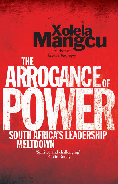The Arrogance of Power, Xolela Mangcu