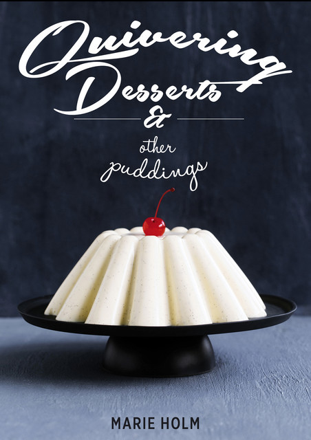Quivering Desserts & Other Puddings, Marie Holm