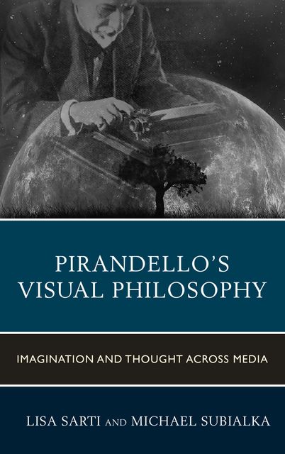 Pirandello’s Visual Philosophy, Edited by Lisa Sarti, Michael Subialka