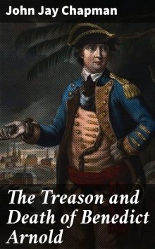 The Treason and Death of Benedict Arnold, John Jay Chapman
