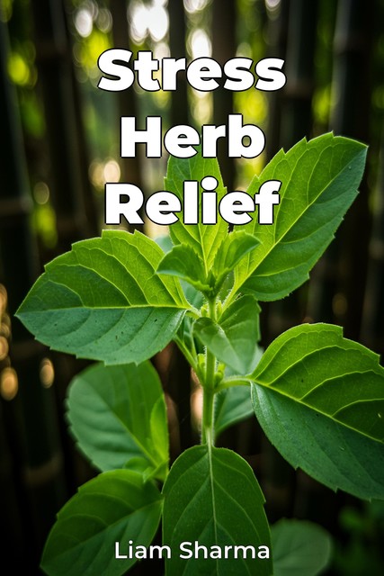 Stress Herb Relief, Liam Sharma