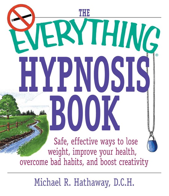 The Everything Hypnosis Book, Michael R. Hathaway