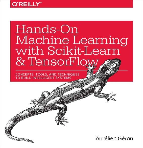 Hands-On Machine Learning with Scikit-Learn and TensorFlow: Concepts, Tools, and Techniques to Build Intelligent Systems, Aurélien Géron