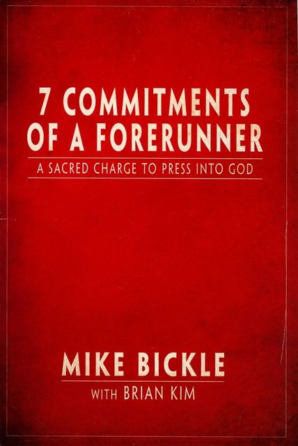 7 Commitments of a Forerunner, Brian Kim, Mike Bickle
