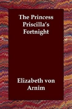 The Princess Priscilla's Fortnight, Elizabeth von Arnim