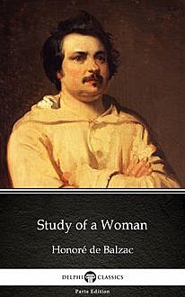 Study of a Woman by Honoré de Balzac – Delphi Classics (Illustrated), 