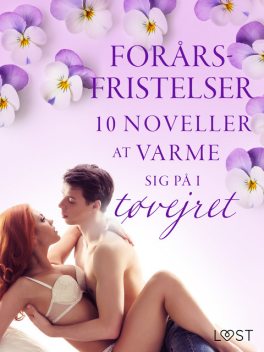 Forårsfristelser: 10 noveller at varme sig på i tøvejret, Camille Bech, Andrea Hansen, Beatrice Nielsen, Lisa Vild, B.J. Hermansson, Malin Edholm, Nicolas Lemarin, Erika Svensson