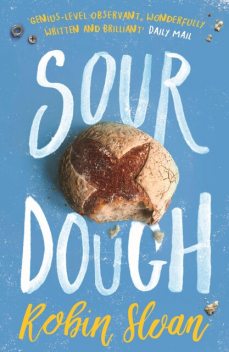 Sourdough, Robin Sloan
