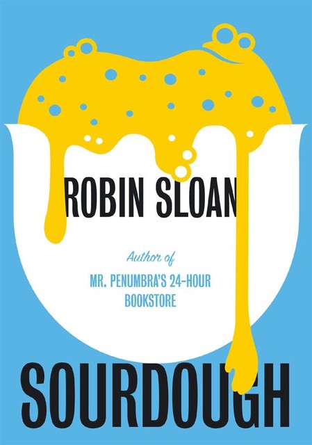 Sourdough, Robin Sloan