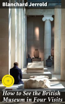 How to See the British Museum in Four Visits, Blanchard Jerrold
