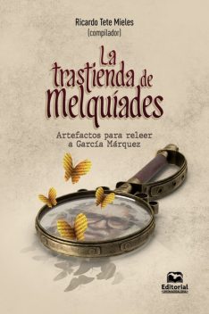 La trastienda de Melquíades, Gonzalo Sánchez, Carlos Germán Van Der Linde Valencia, Carlos Miltón Fonseca Lidueña, Eliana Milagros Díaz Muñoz, Elizabeth Montes Garcés, Juan Sebastián Camargo Cifuentes, Ricardo Adrián Tete Mieles