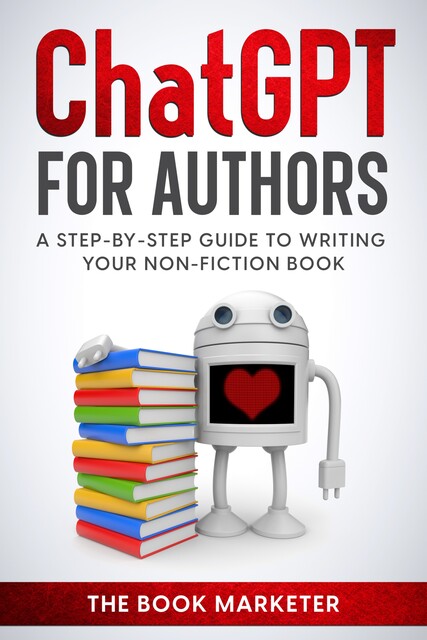 Chat GPT For Authors, The Book Marketer