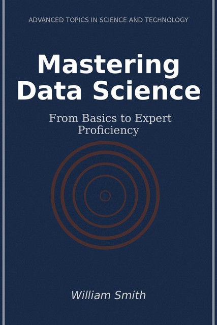 Mastering Data Science, William Smith