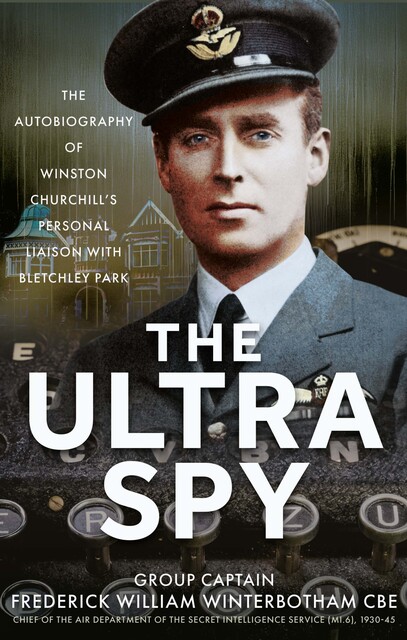 The Ultra Spy, Frederick William Winterbotham CBE